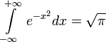 \int\limits_{-\infty}^{+\infty}\ e^{-x^2}{dx} = \sqrt{\pi}